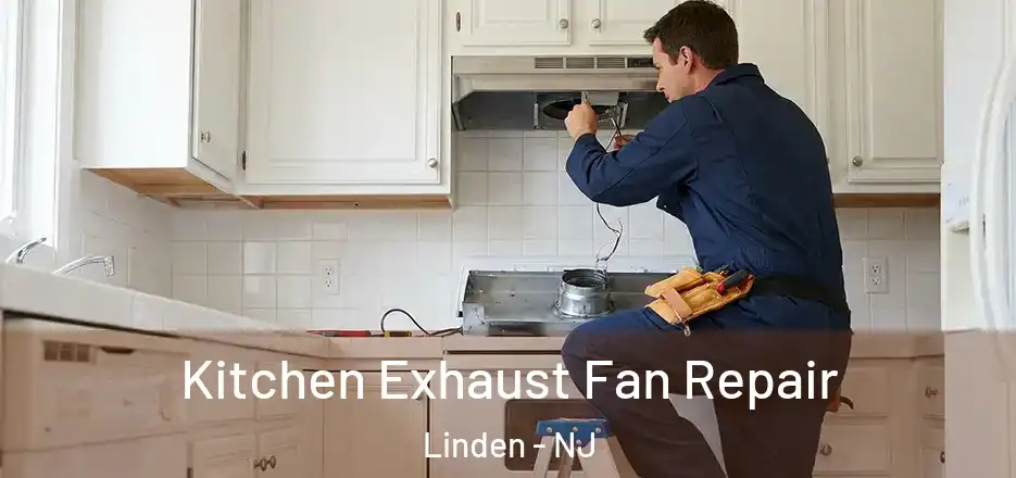 Kitchen Exhaust Fan Repair Linden - NJ