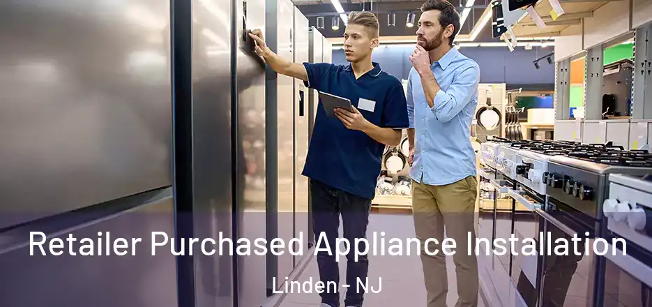  Retailer Purchased Appliance Installation Linden - NJ